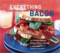 Everything Tastes Better with Bacon: 7 Fabulous Recipes for Every Meal of the Day
