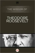 The Wisdom of Theodore Roosevelt