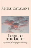 Look to the Light a Journal of Photographs and Poetry