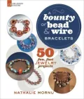 A Bounty of Bead & Wire Bracelets: 50 Fun, Fast Jewelry Projects