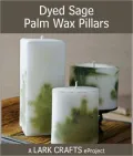 Dyed Sage Palm Wax Pillars eProject from Candlemaking the Natural Way (PagePerfect NOOK Book)