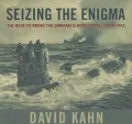Seizing the Enigma: The Race to Break the German U-Boat Codes, 1939-1943