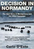 Decision in Normandy: The Real Story of Montgomery and the Allied Campaign