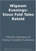 Wigwam Evenings: Sioux Fold Tales Retold