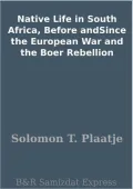 Native Life in South Africa, Before andSince the European War and the Boer Rebellion