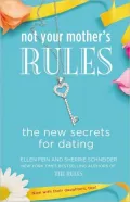 Not Your Mother's Rules: The New Secrets for Dating