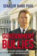 Government Bullies: How Everyday Americans are Being Harassed, Abused, and Imprisoned by the Feds
