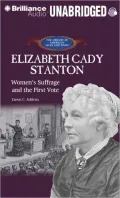 Elizabeth Cady Stanton: Women's Suffrage and the First Vote