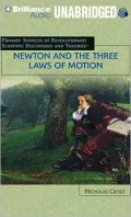 Newton and the Three Laws of Motion (Primary Resources for Revolutionary Scientific Discoveries and Theories Series)
