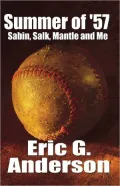 Summer of 57: Sabin, Salk, Mantle and Me