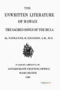 The Unwritten Literature of Hawaii: The Sacred Songs of the Hula