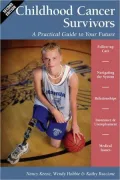 Childhood Cancer Survivors: A Practical Guide to Your Future: A Practical Guide to Your Future
