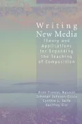 Writing New Media: Theory and Applications for Expanding the Teaching of Composition