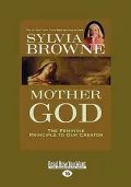Mother God: The Feminine Principle to Our Creator (Easyread Large Edition)
