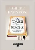 The Case for Books: Past, Present, and Future