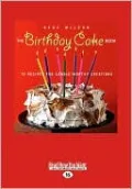 The Birthday Cake Book: 75 Recipes for Candle-Worthy Creations