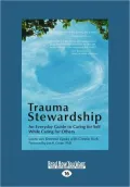 Trauma Stewardship: An Everyday Guide to Caring for Self While Caring for Others
