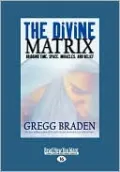 The Divine Matrix: Bridging Time, Space, Miracles, and Belief