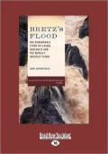 Bretz's Flood: The Remarkable Story of a Rebel Geologist and the World's Greatest Flood
