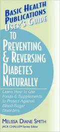 User's Guide to Preventing & Reversing Diabetes Naturally (Basic Health Publications User's Guide)