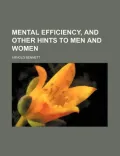 Mental Efficiency, and Other Hints to Men and Women