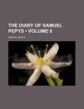 The Diary of Samuel Pepys ...