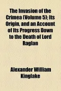 The Invasion of the Crimea (Volume 5); Its Origin, and an Account of Its Progress Down to the Death of Lord Raglan