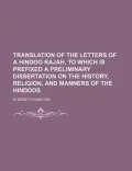 Translation of the Letters of a Hindoo Rajah, to Which Is Prefixed a Preliminary Dissertatio...