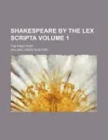 Shakespeare by the Lex Scripta (Volume 1); The First Part