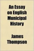 An Essay on English Municipal History