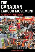 The Canadian Labour Movement: A Short History: Third Edition