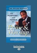 The Purpose and Power of Praise and Worship (Large Print 16pt)