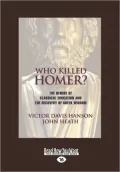 Who Killed Homer: The Demise of Classical Education and the Recovery of Greek Wisdom
