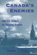 Canada's Enemies: Spies and Spying in the Peaceable Kingdom