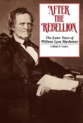 After the Rebellion : The Later Years of William Lyon MacKenzie