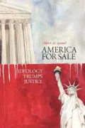 AMERICA FOR SALE Ideology Trumps Justice