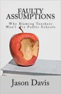 Faulty Assumptions: Why Blaming Teachers Won't Fix Public Schools