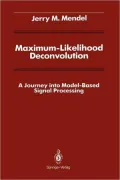 Maximum-Likelihood Deconvolution: A Journey into Model-Based Signal Processing