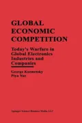 Global Economic Competition: Today's Warfare in Global Electronics Industries and Companies