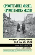 Opportunities Missed, Opportunities Seized: Preventive Diplomacy in the PostDCold War World