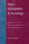 Signs, Solidarities, & Sociology: Charles S. Peirce and the Pragmatics of Globalization