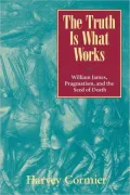 The Truth Is What Works: William James, Pragmatism and the Seed of Death