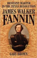 Hesistant Martyr in the Texas Revolution: James Walker Fannin