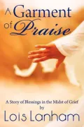 A Garment of Praise: A Story of Blessings in the Midst of Grief