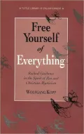 Free Yourself of Everything: Radical Guidance in the Spirit of Zen and Christian Mysticism