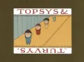 Topsys and Turvys