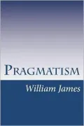 Pragmatism (Barnes & Noble Digital Library): A New Name for Some Old Ways of Thinking
