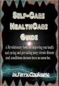 Self-Care Health Care Guide - A Health and Food Guide to Cure and Prevent Most Diseases and Medical Conditions