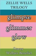 Zellie Wells Trilogy (Glimpse, Glimmer, Glow)