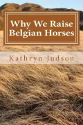 Why We Raise Belgian Horses